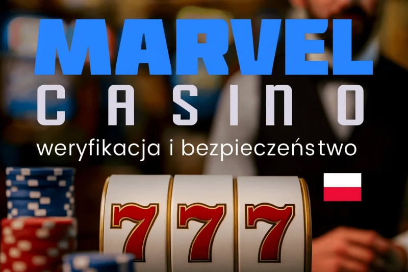 Marvel casino Polska – weryfikacja i bezpieczeństwo